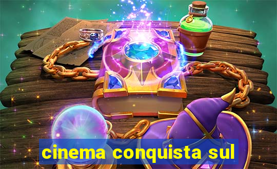 cinema conquista sul